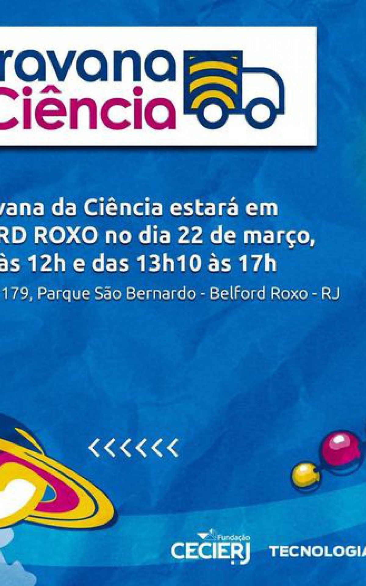 Science Caravan will stop near Polo Cecierj / Cederj, on Rua Mauá, in Parque São Bernardo, in Belford Roxo, from 9 a.m. to 12 p.m. and from 1:10 p.m. to 5 p.m.